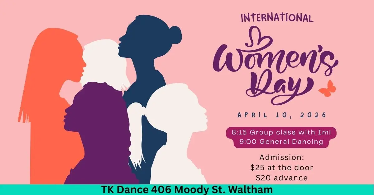 International Women’s Day dance party flyer at TK Dance in Waltham on April 10, 2026 with 8:15 PM group class with Imi and 9:00 PM general dancing, tickets $20 advance and $25 at the door.